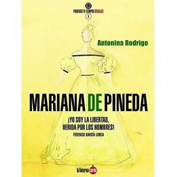 Mariana Pineda. ¡Yo soy la libertad, herida por los hombres!. Feredico García Lo: 5