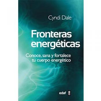 Fronteras energeticas conoce sana y fortalece tu cuerpo energetico