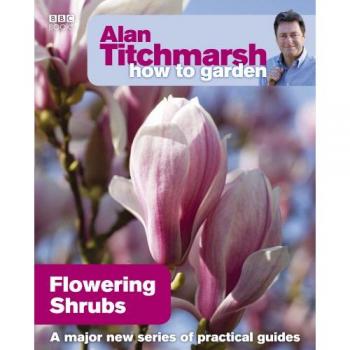 Alan Titchmarsh How to Garden: Flowering Shrubs