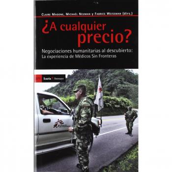 ¿A cualquier precio?: Negociaciones humanitarias al descubierto: La experiencia de Médicos Sin Fronteras