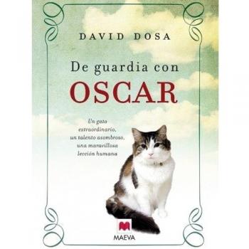 De guardia con Oscar: Un gato extraordinario, un talento asombroso, una maravillosa lección humana.