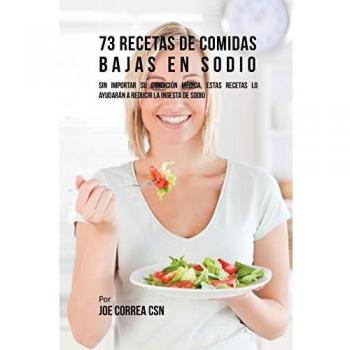 73 Recetas Saludables Bajas en Sodio para Todas las Condiciones Médicas