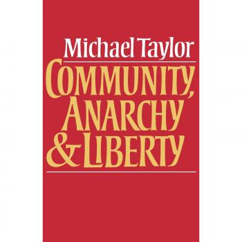 Community, Anarchy, and Liberty: A Comprehensive Analysis by Michael Taylor (Cambridge University Press)