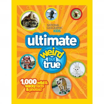 Ultimate Weird But True: 1000 Wild and Wacky Facts, Plus Amazing Photos!