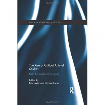 The Rise of Critical Animal Studies: From the Margins to the Centre