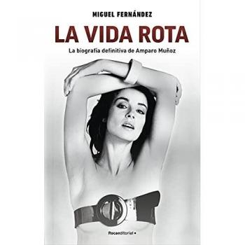 La vida rota. La biografía definitiva de Amparo Muñoz