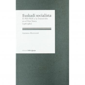 Euskadi socialista: El PSE-PSOE y la Transición en la País Vasco
