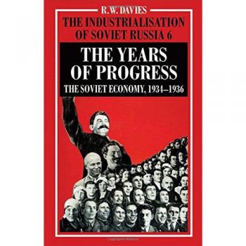 The Industrialisation of Soviet Russia Volume 6: The Years of Progress: The Soviet Economy, 1934-1936