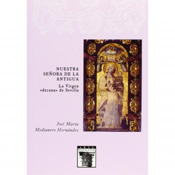 Nuestra Señora de la Antigua. La Virgen decana de Sevilla: 84