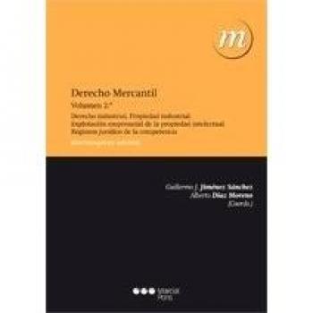 Derecho mercantil: Vol. 2: Derecho industrial. Propiedad industrial. Explotación empresarial de la propiedad intelectual. Régimen jurídico de la competencia
