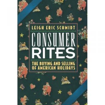 Consumer Rites: The Buying and Selling of American Holidays - A Comprehensive Guide to Holiday Marketing Strategies
