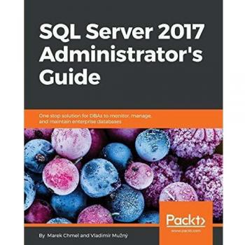 SQL Server 2017 Administrator's Guide: Comprehensive Manual for Database Management and Maintenance