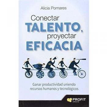 Conectar talento, proyectar eficacia: Ganar productividad uniendo recursos humanos y tecnológicos