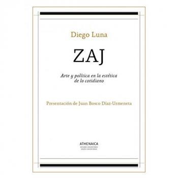 ZAJ: Arte y política en la estética de lo cotidiano: 1 - Luna Delgado, Diego