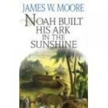 Noah Built His Ark in the Sunshine - Paperback Edition