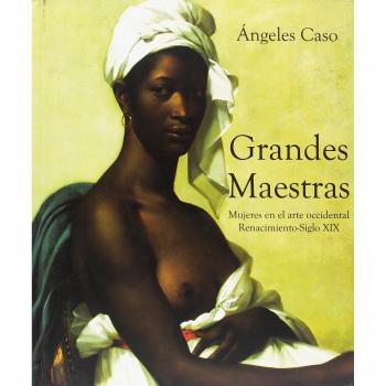 Grandes maestras: Mujeres en el arte occidental. Renacimiento-iglo XIX                    Tapa dura                                                                                                                                                            