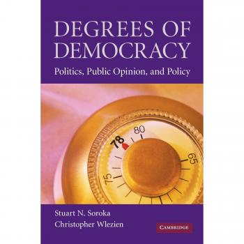 Degrees of Democracy: Politics, Public Opinion, and Policy