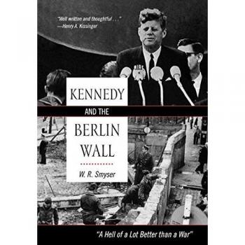 Kennedy and the Berlin Wall: A Comprehensive Historical Analysis by W. R. Smyser