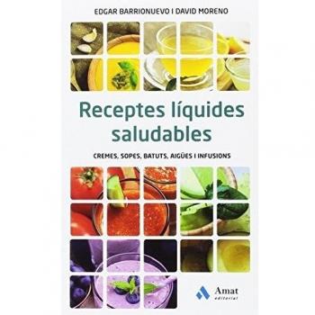 Receptes líquides saludables: Cremes, sopes, batuts, aigües i infusions