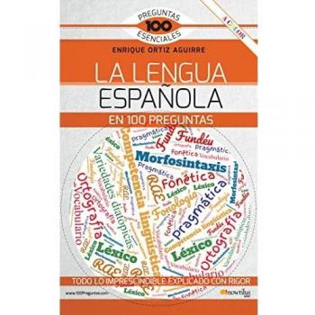 La lengua española en 100 preguntas (100 Preguntas Esenciales
