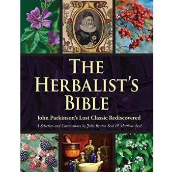 The Herbalist's Bible: John Parkinson's Lost Classic--82 Herbs and Their Medicinal Uses
