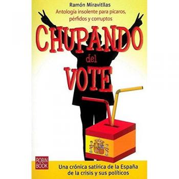 Chupando del vote: Una crónica satírica de la España de la crisis y sus políticos