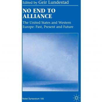 No End to Alliance: The United States and Western Europe: Past, Present and Future