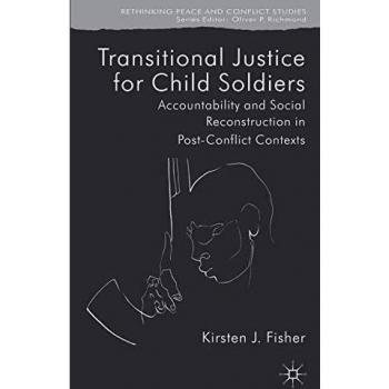 Transitional Justice for Child Soldiers: Accountability and Social Reconstruction in Post-Conflict Contexts
