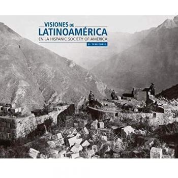 Visiones de Latinoamérica en la Hispanic Sociaty of America: El territorio