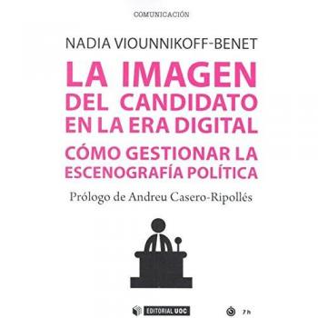 Imagen del candidato en la era digital,La: Cómo gestionar la escenografía política: 570 - Nadia Alexandra Viounnikoff Benet
