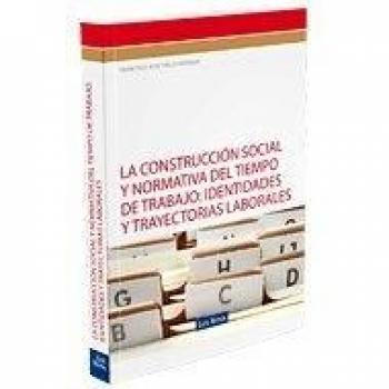 La construcción social y normativa del tiempo de trabajo: identidades y trayectorias laborales