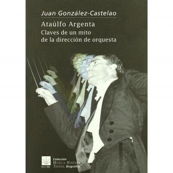 Ataúlfo Argenta. Claves de un mito de la dirección de orquesta