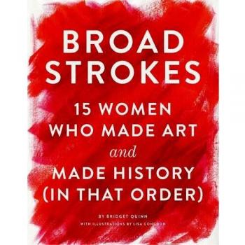 Broad Strokes: 15 Women Who Made Art and Made History