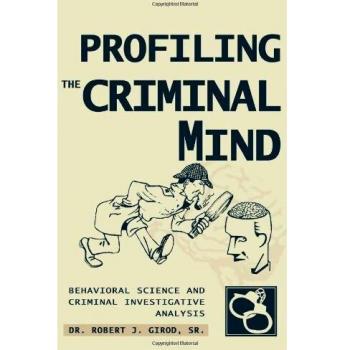 PROFILING THE CRIMINAL MIND: BEHAVIORAL SCIENCE AND CRIMINAL INVESTIGATIVE ANALYSIS