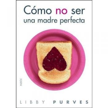 Cómo no ser una madre perfecta