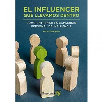 El influencer que llevamos dentro. Cómo entrenar la capacidad personal de influencia