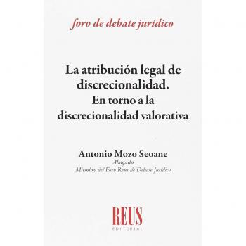 La atribución legal de discrecionalidad: En torno a la discrecionalidad valorativa