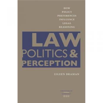 Law, Politics, and Perception: How Policy Preferences Influence Legal Reasoning
