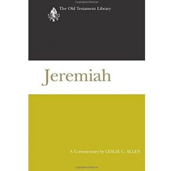Jeremiah: A Comprehensive Commentary on the Old Testament Prophets by Leslie C. Allen