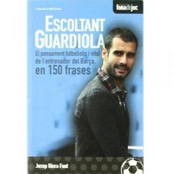 Escoltant Guardiola: El pensament futbolístic i vital de l'entrenador del Barça, en 150 frases: 7