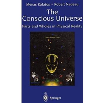 The Conscious Universe: Parts and Wholes in Physical Reality