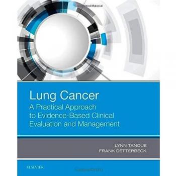 Lung Cancer: A Practical Approach to Evidence-Based Clinical Evaluation and Management, 1e