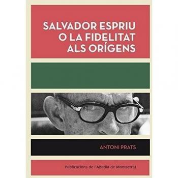 Salvador Espriu O La Fidelitat Als Orígens