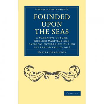 Fundado sobre los Mares: Una Narrativa de Algunas Empresas Marítimas y Ultramarinas Inglesas Durante el Período 1550 a 1616 (Colección de Biblioteca de Cambridge - Historia Naval y Militar)