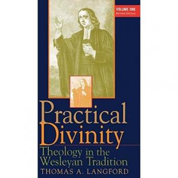 Practical Divinity: Theology in the Wesleyan Tradition