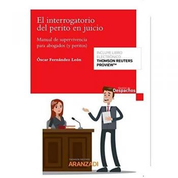 El interrogatorio del perito en juicio: Manual de supervivencia para abogados