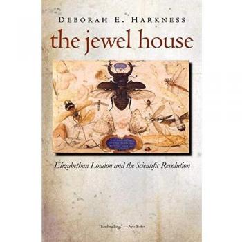 The Jewel House: Elizabethan London and the Scientific Revolution