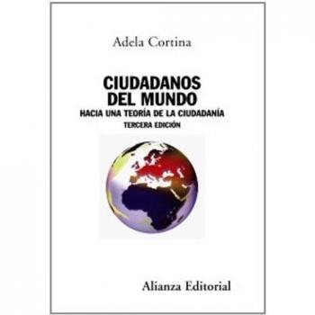Ciudadanos del mundo: Hacia una teoría de la ciudadanía - Tercera edición - CORTINA ORTS, ADELA
