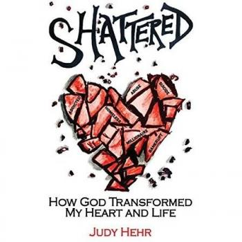 Shattered: How God Transformed My Heart and Life