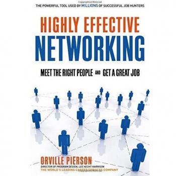Highly Effective Networking: Meet the Right People and Get a Great Job